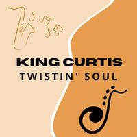 King Curtis - Twistin' Soul