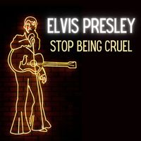 Elvis Presley - Stop Being Cruel