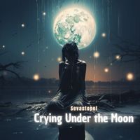 Sevastopol - Crying Under the Moon