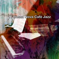 Bossa Nova - 17 Bossa Nova Cafe Jazz