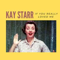 Kay Starr - If You Really Loved Me