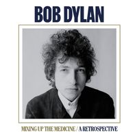 Bob Dylan - Mixing Up The Medicine / A Retrospective (Explicit)