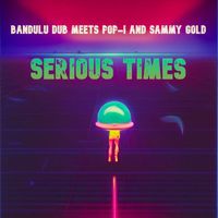 Bandulu Dub - Serious Times