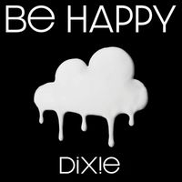 Dixie - Be Happy