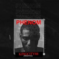 Phenom - Kingcity88 (Freestyle [Explicit])