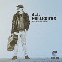 AJ Fullerton - Oh Frustration