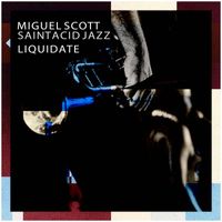 Miguel Scott, Saint Acid jazz - Liquidate