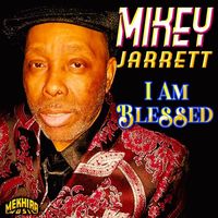 Mikey Jarrett - I Am Blessed