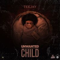 Teejay - Unwanted Child (Explicit)