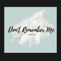 Kaboom - Don't Remember Me