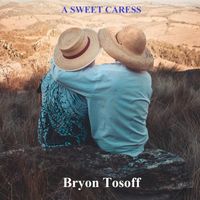 Bryon Tosoff - A Sweet Caress