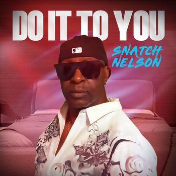 Snatch Nelson - Do It to You