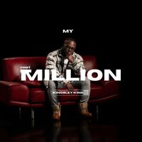Kingsley King - My First Million