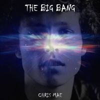 Chris Mae - The Big Bang