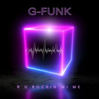 G-Funk - R U Rockin' Wi Me