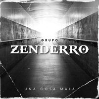 Grupo Zenderro - Una Cosa Mala