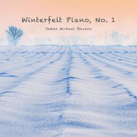 James Michael Stevens - Winterfelt Piano, No. 1