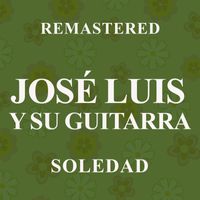 José Luis Y Su Guitarra - Soledad (Remastered)