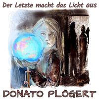 Donato Plögert - Der Letzte macht das Licht aus