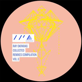 Ray Okpara - COLLECTED REMIXES, VOL. 3