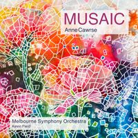 Melbourne Symphony Orchestra - Anne Cawrse: Musaic