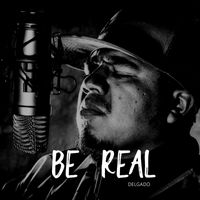 Delgado - Be Real