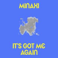 Minaxi - It's Got Me Again