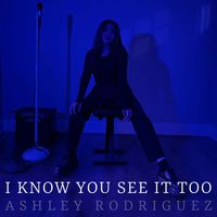 Ashley Rodriguez - I Know You See It Too