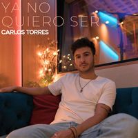 CARLOS TORRES - YA NO QUIERO SER