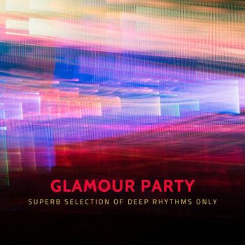 Various Artists - Glamour Party - Superb Selection of Deep Rhythms Only
