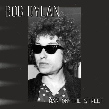 Bob Dylan - Man On The Street