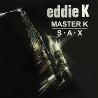 Eddie K - Master Sax