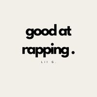 Lil G - good at rapping.