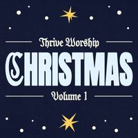 Thrive Worship - Christmas, Vol. 1