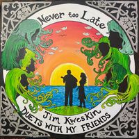 Jim Kweskin - Never Too Late: Duets With My Friends
