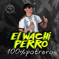 El Wachy Perro - 100% Potrero (Explicit)