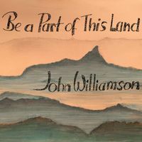 John Williamson - Be A Part Of This Land
