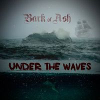 Bark of Ash - Under the Waves