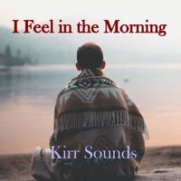 Kirr Sounds - I Feel in the Morning