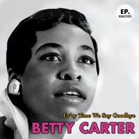 Betty Carter - Ev'ry Time We Say Goodbye (Remastered)