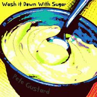 Pete Gustard - Wash it Down With Sugar