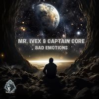 Mr. Ivex & Captain Core - Bad Emotions