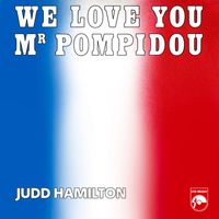 Judd Hamilton - We Love You Mr Pompidou