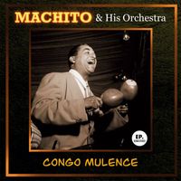 Machito & His Orchestra - Congo Mulence (Remastered)