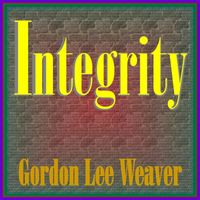 Gordon Lee Weaver - Integrity