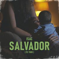Isac - Salvador (És Tudo)