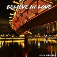 Luke Bainard - Believe in Love