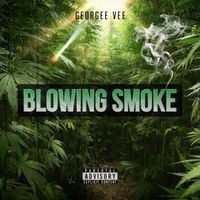 Georgee Vee - Blowing Smoke (Explicit)