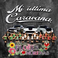 Banda Flores Morenas - Mi Ultima Caravana