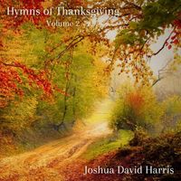 Joshua David Harris - Hymns of Thanksgiving, Vol. 2
